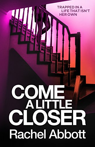 Come A Little Closer: The breath-taking psychological thriller with a heart-stopping ending