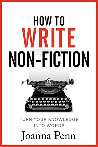How To Write Non-Fiction: Turn Your Knowledge Into Words (Books for Writers Book 9)