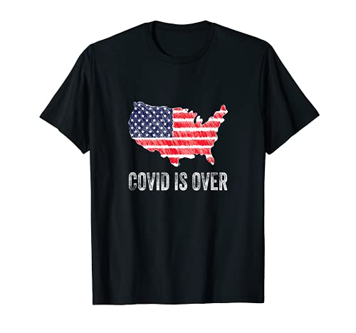 COVID Is Over, America USA Flag, Everything Should Be Open! T-Shirt