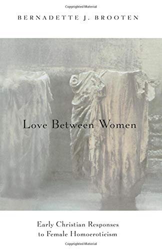 Love Between Women: Early Christian Responses to Female Homoeroticism (Chicago Series on Sexuality, History, and Society)