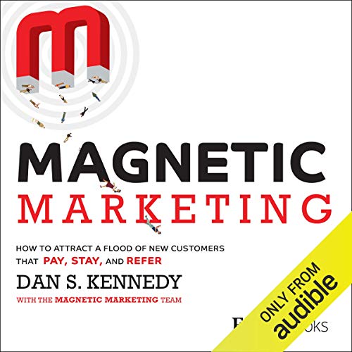 Magnetic Marketing: How to Attract a Flood of New Customers That Pay, Stay, and Refer