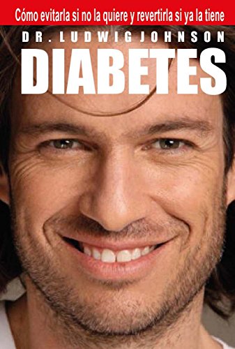 Diabetes: Como Evitarla Si No La Quiere Y Revertirla Si Ya La Tiene (Spanish Edition)