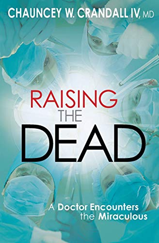 Raising the Dead: A Doctor Encounters the Miraculous