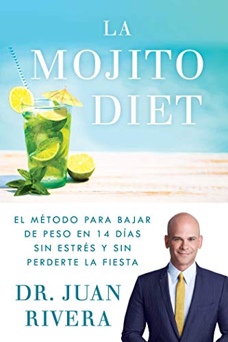 La Mojito Diet (Spanish Edition): El mtodo para bajar de peso en 14 das sin estrs y sin perderte la fiesta (Atria Espanol)