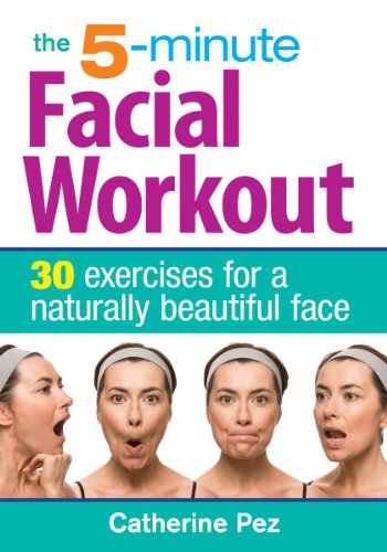 The 5-Minute Facial Workout: 30 Exercises for a Naturally Beautiful Face