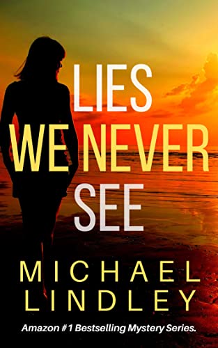 LIES WE NEVER SEE (The "Hanna and Alex" Low Country Mystery and Suspense Series. Book 1)