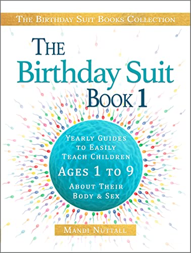 The Birthday Suit Book 1: Yearly Guides to Easily Teach Children Ages 1 to 9 About Their Body and Sex (The Birthday Suit Books Collection)