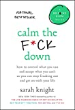 Calm the F*ck Down: How to Control What You Can and Accept What You Can't So You Can Stop Freaking Out and Get On With Your Life (A No F*cks Given Guide Book 4)