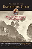 As Told at The Explorers Club: More Than Fifty Gripping Tales of Adventure (Explorers Club Classic)