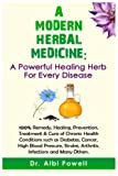 A MODERN HERBAL MEDICINE: A Powerful Healing Herb for Every Disease: 100% Remedy, Healing, Prevention, Treatment & Cure of Chronic Health Conditions