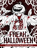 Freak of Halloween Horror Coloring Book for Adults: Illustrations of Gory Monsters, Terrifying Pumpkin Creatures, Spine-chilling Scarecrows and More to Color for Relaxation and Stress Relief