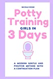 Potty Training Girls in 3 Days: A Modern Gentle and Positive Method with A Continuation Plan (Parenting Resources)