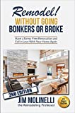 Remodel Without Going Bonkers or Broke: Have a Stress-Free Renovation and Fall In Love With Your Home Again