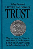 Jeffrey Gitomer's Little Teal Book of Trust: How to earn it, grow it, and keep it to become a TRUSTED ADVISOR in sales, business & life (Jeffrey Gitomer's Little Book Series)