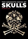 The Mammoth Book of Skulls: Exploring the Icon--from Fashion to Street Art (Mammoth Books)