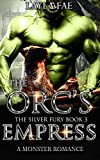 The Orc's Empress: A Monster Romance (The Silver Fury Book 3)