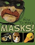How to Make Masks: Easy New Way to Make a Mask for Masquerade, Halloween and Dress-Up Fun, With Just Two Layers of Fast-Setting Paper Mache