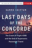 Last Days of the Concorde: The Crash of Flight 4590 and the End of Supersonic Passenger Travel (Air Disasters Book 3)