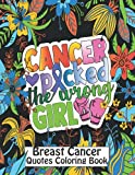 Cancer Picked The Wrong Girl - Breast Cancer Quotes Coloring book: Fighting Cancer Coloring Book for Adults to Stay Positive Inspirational Quotes Mantras to Color