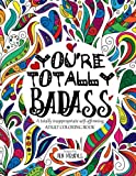 You're TOTALLY Badass: A totally inappropriate self-affirming adult coloring book (Totally Inappropriate Series)