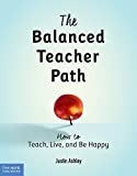 The Balanced Teacher Path: How to Teach, Live, and Be Happy (Free Spirit Professional)