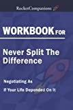 Workbook on Never Split the Difference by Chris Voss & Tahl Razs : Negotiating As If Your Life Depended On It