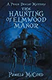 The Haunting of Elmwood Manor: A Pekin Dewlap Mystery (The Pekin Dewlap Series)