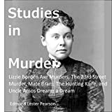 Studies in Murder: Lizzie Borden Axe Murders, the 23rd Street Murder, Mate Bram, the Hunting Knife, and Uncle Amos Dreams a Dream