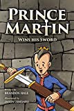 Prince Martin Wins His Sword: A Classic Tale About a Boy Who Discovers the True Meaning of Courage, Grit, and Friendship (ages 6-9) (The Prince Martin ... virtue - and turn boys into readers Book 1)