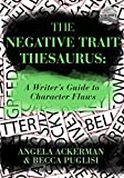 The Negative Trait Thesaurus: A Writer's Guide to Character Flaws (Writers Helping Writers Series Book 2)