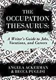 The Occupation Thesaurus: A Writer's Guide to Jobs, Vocations, and Careers (Writers Helping Writers Series Book 7)