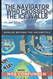 THE NAVIGATOR WHO CROSSED THE ICE WALLS: WORLDS BEYOND THE ANTARCTICA