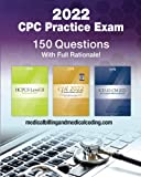 CPC Practice Exam 2022: Includes 150 practice questions, answers with full rationale, exam study guide and the official proctor-to-examinee instructions