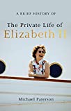 A Brief History of the Private Life of Elizabeth II (Brief Histories)