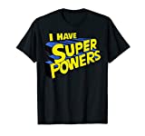 I have super powers funny superhero I have superpowers T-Shirt