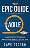The Epic Guide to Agile: More Business Value on a Predictable Schedule with Scrum