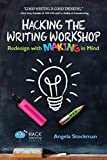 Hacking the Writing Workshop: Redesign with Making in Mind (Hack Learning Series)