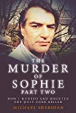 The Murder of Sophie Part 2: How I Hunted and Haunted the West Cork Killer (Murder at the Cottage)