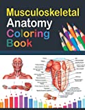 Musculoskeletal Anatomy Coloring Book: Incredibly Detailed Self-Test Muscular System Coloring Book for Human Anatomy Students & Teachers | Human ... and Muscular System Anatomy Coloring Book.