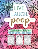 Live Laugh Poop A Coloring Book For Those Who Poop And Have A Sense Of Humor: Snarky Fun Relaxation Stress Relief Art Color Therapy For Sassy Saucy Men Women Adults