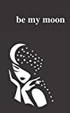 Be My Moon: A Poetry Collection For Romantic Souls