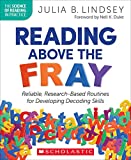 Reading Above the Fray: Reliable, Research-Based Routines for Developing Decoding Skills (The Science of Reading in Practice)