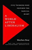 A World after Liberalism: Five Thinkers Who Inspired the Radical Right