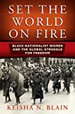 Set the World on Fire: Black Nationalist Women and the Global Struggle for Freedom (Politics and Culture in Modern America)