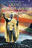 King Kamehameha The Great: Warrior King of the Hawaiian Islands