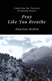 Pray Like You Breathe: Exploring the Practice of Breath Prayer