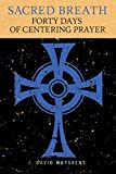 Sacred Breath: 40 Days of Centering Prayer