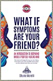 What if Symptoms Are Your Friend?: An Introduction to BodyMind Bridge and Your Self-Healing Mind