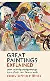 Great Paintings Explained: Learn to read paintings through some of art's most famous works (Looking at Art)