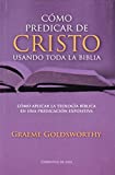 Cmo Predicar a Cristo Usando Toda la Biblia - cmo aplicar la teologa bblica en la predicacin expositiva